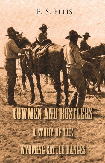 Cowmen and Rustlers - A Story of the Wyoming Cattle Ranges Edward Sylvester Ellis