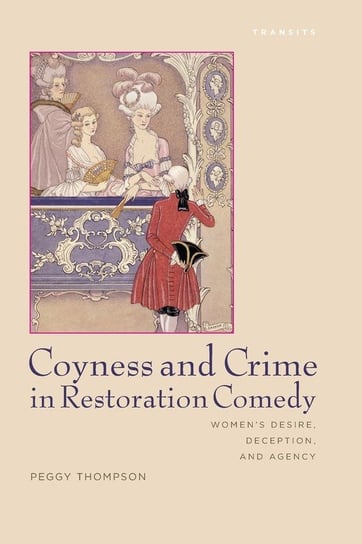 Coyness and Crime in Restoration Comedy Thompson Peggy