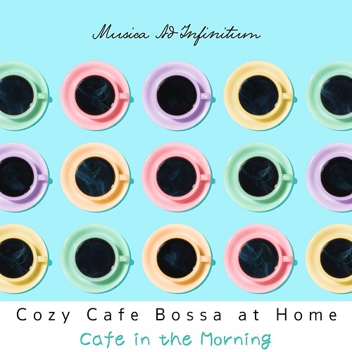 Cozy Cafe Bossa at Home - Cafe in the Morning Musica Ad Infinitum