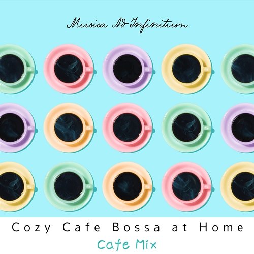 Cozy Cafe Bossa at Home - Cafe Mix Musica Ad Infinitum