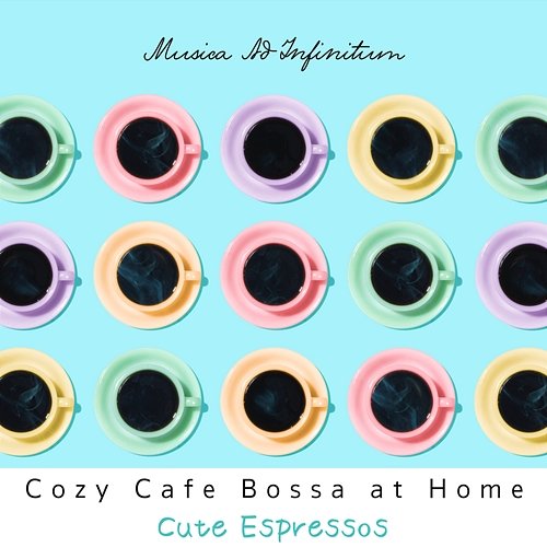 Cozy Cafe Bossa at Home - Cute Espressos Musica Ad Infinitum