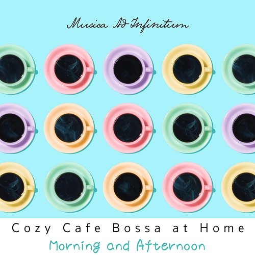 Cozy Cafe Bossa at Home - Morning and Afternoon Musica Ad Infinitum
