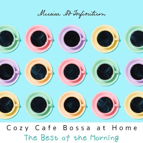 Cozy Cafe Bossa at Home - The Best of the Morning Musica Ad Infinitum