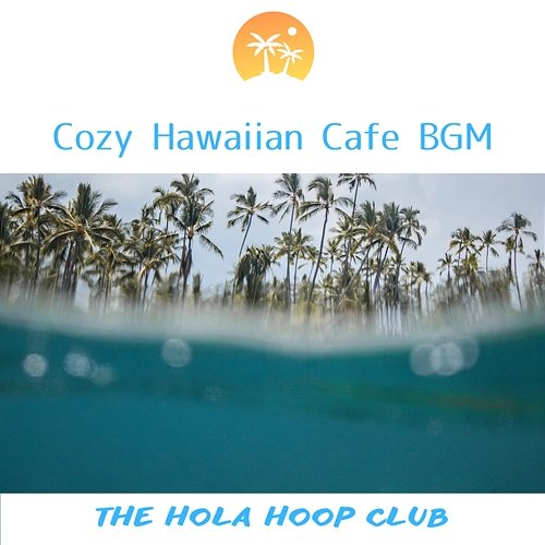 Cozy Hawaiian Cafe Bgm The Hola Hoop Club