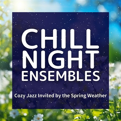 Cozy Jazz Invited by the Spring Weather Chill Night Ensembles