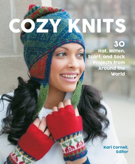 Cozy Knits. 30 Hat, Mitten, Scarf and Sock Projects from Around the World Sue Flanders, Janine Kosel