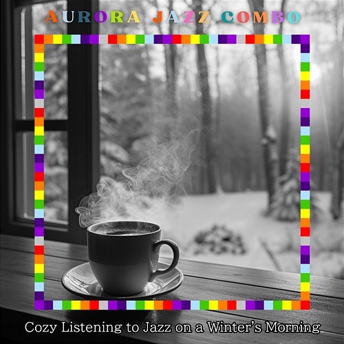 Cozy Listening to Jazz on a Winter's Morning Aurora Jazz Combo