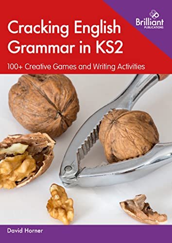 Cracking English Grammar in KS2. 100+ Creative Games and Writing Activities Horner David