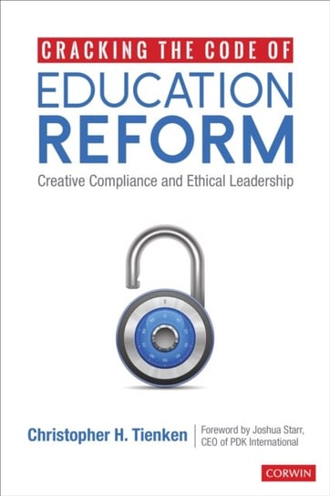 Cracking the Code of Education Reform: Creative Compliance and Ethical Leadership Christopher H. Tienken