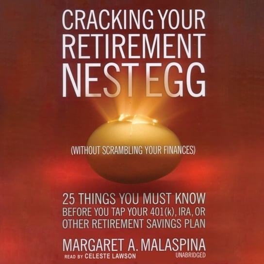 Cracking Your Retirement Nest Egg (without Scrambling Your Finances) - audiobook Malaspina Margaret A.