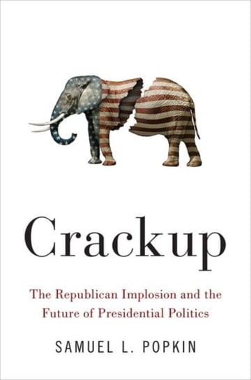 Crackup. The Republican Implosion and the Future of Presidential Politics Opracowanie zbiorowe
