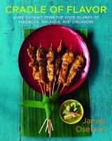 Cradle of Flavor: Home Cooking from the Spice Islands of Indonesia, Singapore, and Malaysia James Oseland