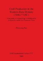 Craft Production in the Western Zhou Dynasty (1046-771BC) Sun Zhouyong