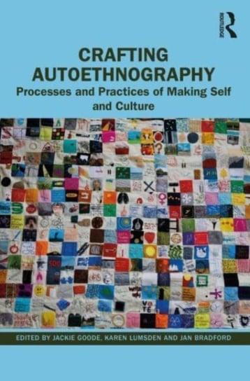 Crafting Autoethnography: Processes and Practices of Making Self and Culture Taylor & Francis Ltd.