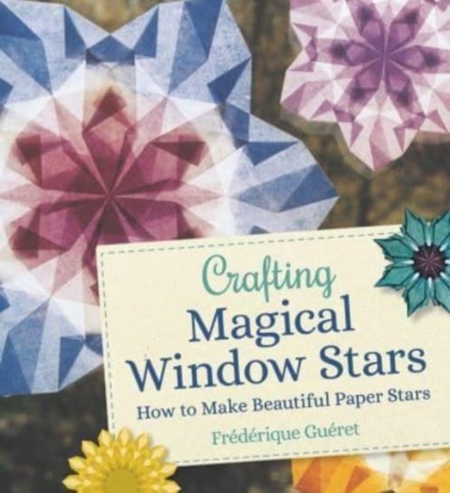 Crafting Magical Window Stars: How to Make Beautiful Paper Stars Frederique Gueret