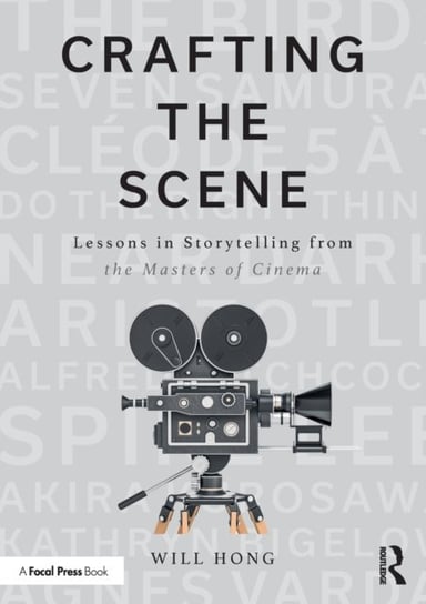 Crafting the Scene: Lessons in Storytelling from the Masters of Cinema Will Hong