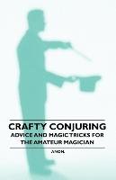 Crafty Conjuring - Advice and Magic Tricks for the Amateur Magician Anon