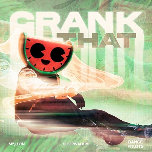 Crank That Melon, Sleepwalkrs, & Dance Fruits Music