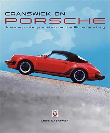 Cranswick on Porsche. A modern interpretation of the Porsche story Marc Cranswick