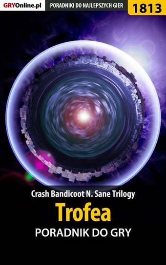 Crash Bandicoot N. Sane Trilogy - Trofea - poradnik do gry Hałas Jacek Stranger