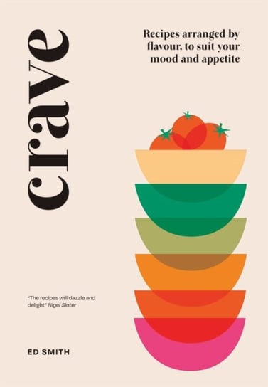 Crave. Recipes Arranged by Flavour, to Suit Your Mood and Appetite Smith Ed