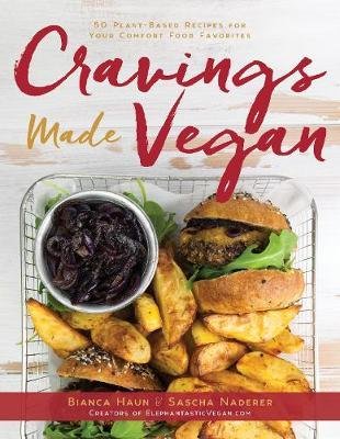 Cravings Made Vegan: 50 Plant-Based Recipes for Your Comfort Food Favorites Haun Bianca, Naderer Sascha