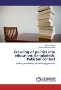 Crawling of politics into education: Bangladesh, Pakistan context Iraqi Khalid Mahmood, Ahmed Monir