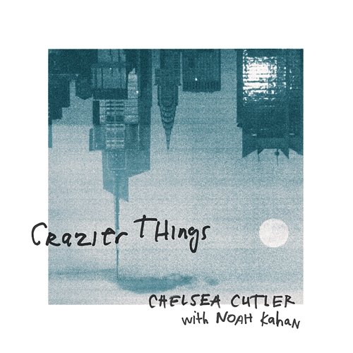 Crazier Things Chelsea Cutler, Noah Kahan