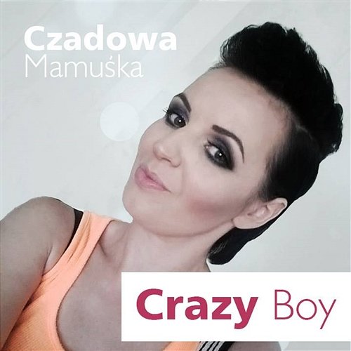 Crazy Boy Czadowa Mamuśka
