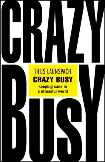 Crazy Busy: Keeping Sane in a Stressful World Opracowanie zbiorowe