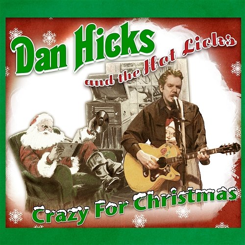 Santa Gotta Choo Choo Dan Hicks & The Hot Licks