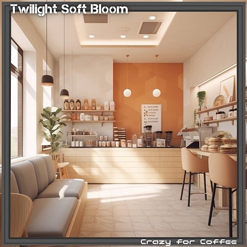 Crazy for Coffee Twilight Soft Bloom