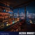 Crazy for You Jazzical Mindset