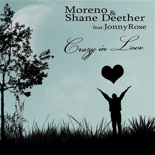 Crazy In Love Moreno & Shane Deether feat. Jonny Rose