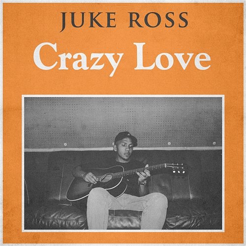 Crazy Love Juke Ross