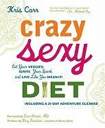 Crazy Sexy Diet: Eat Your Veggies, Ignite Your Spark, and Live Like You Mean It! Carr Kris
