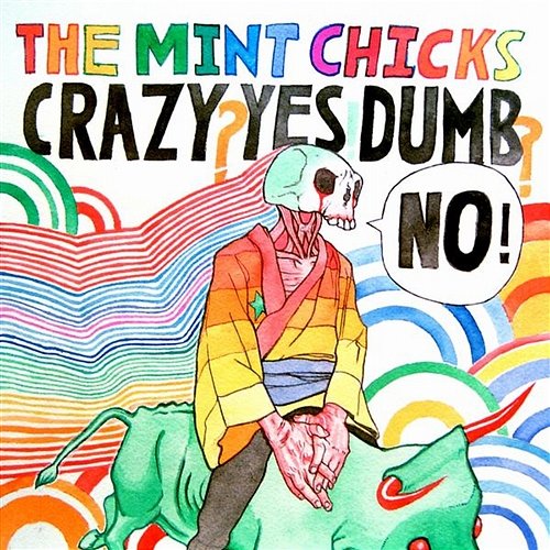 Crazy? Yes! Dumb? No! The Mint Chicks