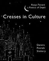 Creases in Culture: Essays Toward a Poetics of Depth Slattery Dennis Patrick