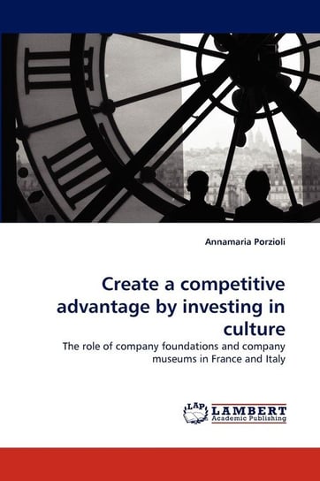 Create a Competitive Advantage by Investing in Culture Porzioli Annamaria