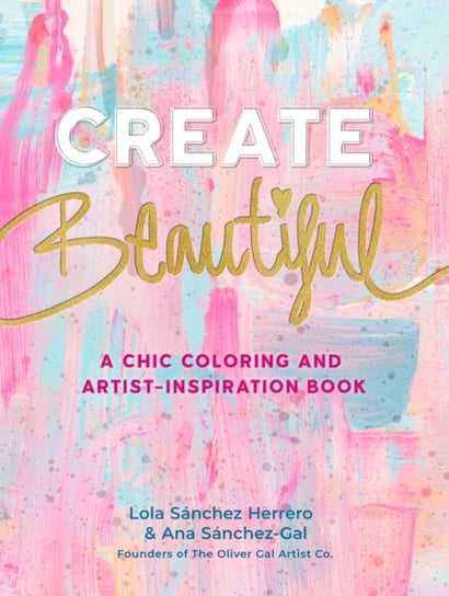 Create Beautiful: A Chic Coloring and Artist-Inspiration Book Opracowanie zbiorowe