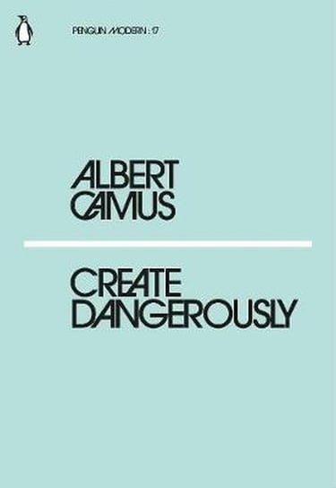 Create Dangerously Albert Camus
