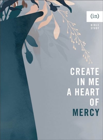 Create in Me a Heart of Mercy Baker Publishing Group