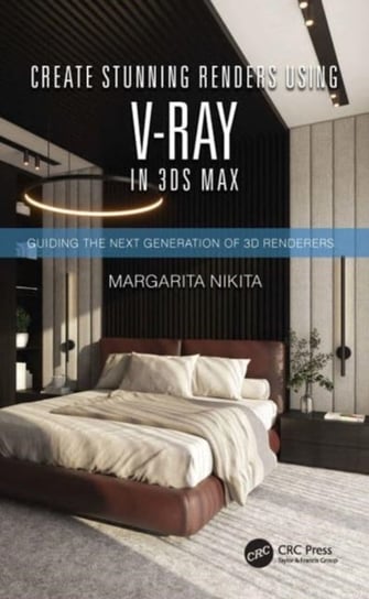 Create Stunning Renders Using V-Ray in 3ds Max. Guiding the Next Generation of 3D Renderers Margarita Nikita