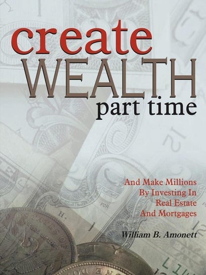 Create Wealth Part Time Amonett William B.