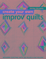 Create Your own Improv Quilts Gillman Rayna