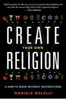Create Your Own Religion: A How-To Book Without Instructions Bolelli Daniele