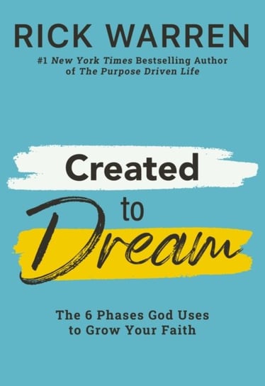 Created to Dream: The 6 Phases God Uses to Grow Your Faith Warren Rick