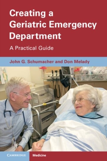 Creating a Geriatric Emergency Department: A Practical Guide Opracowanie zbiorowe