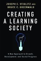 Creating a Learning Society Stiglitz Joseph E.