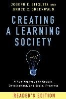 Creating a Learning Society. Reader's Edition Stiglitz Joseph E., Greenwald Bruce C.